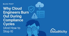 Why Cloud Engineers Burn Out During Compliance Cycles (And How to Stop It)